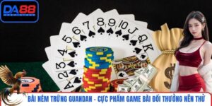 Bài Ném Trứng Guandan - Cực Phẩm Game Bài Đổi Thưởng Nên Thử