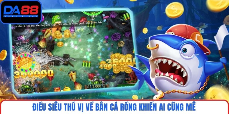 Điều siêu thú vị về bắn cá rồng khiến ai cũng mê