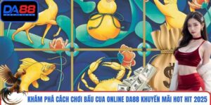 Khám Phá Cách Chơi Bầu Cua Online DA88 Khuyến Mãi Hot Hit 2025