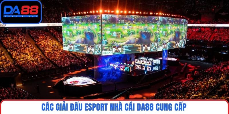 Các giải đấu Esport nhà cái DA88 cung cấp