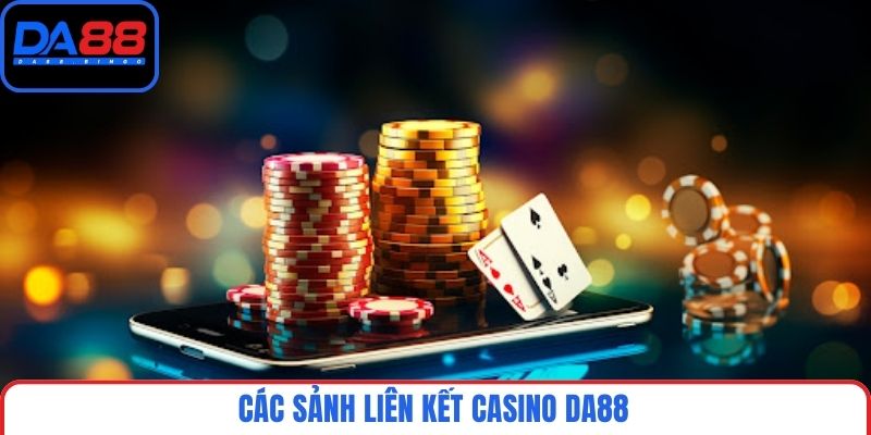 Các sảnh liên kết casino DA88