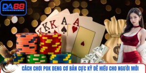 Cách Chơi Pok Deng Cơ Bản Cực Kỳ Dễ Hiểu Cho Người Mới