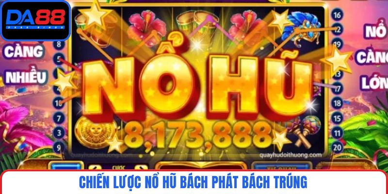 Chiến lược nổ hũ bách phát bách trúng