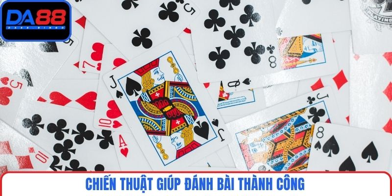 Chiến thuật giúp đánh bài thành công