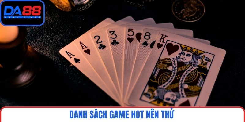 Danh sách game hot nên thử