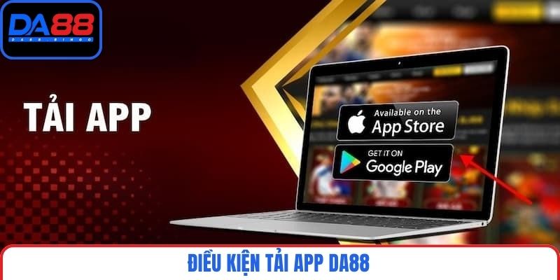 Điều kiện tải app DA88