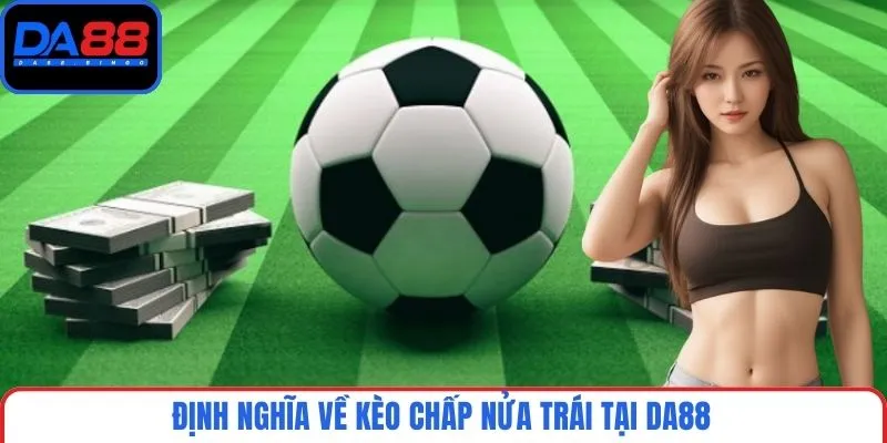 Định nghĩa về kèo chấp nửa trái tại DA88