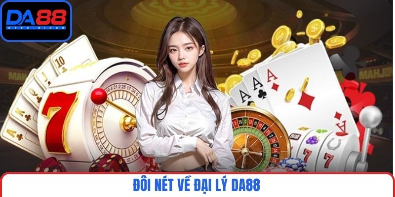 Đôi nét về đại lý DA88