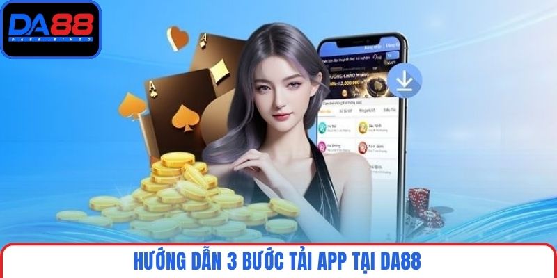 Hướng dẫn 3 bước tải app tại DA88