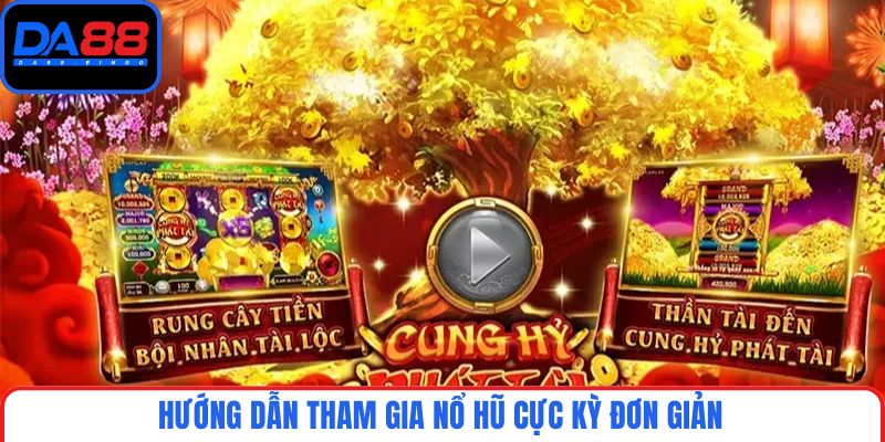 Hướng dẫn tham gia nổ hũ cực kỳ đơn giản