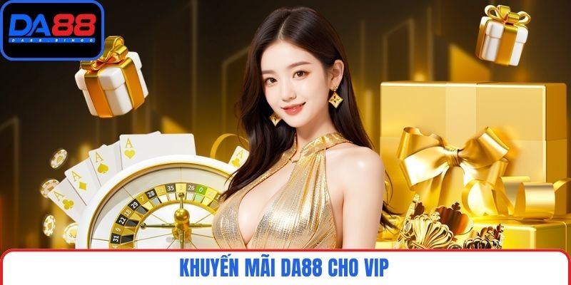 Khuyến mãi DA88 cho VIP