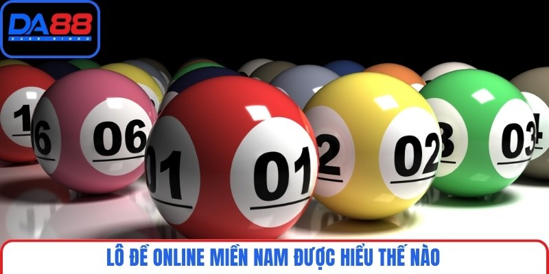 Lô đề online miền Nam được hiểu thế nào