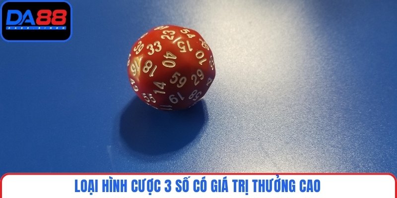 Loại hình cược 3 số có giá trị thưởng cao