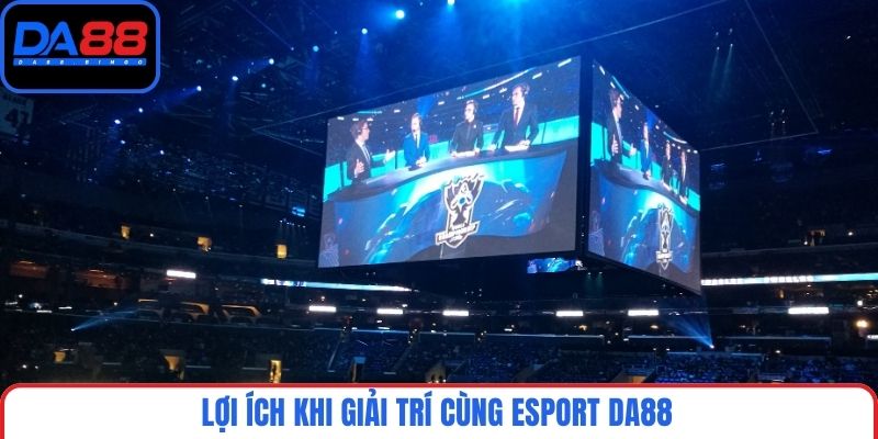 Lợi ích khi giải trí cùng Esport DA88
