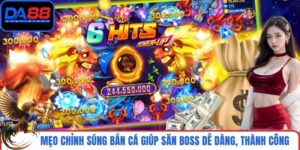 Mẹo Chỉnh Súng Bắn Cá Giúp Săn Boss Dễ Dàng, Thành Công