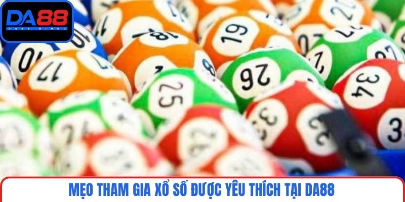 Mẹo tham gia xổ số được yêu thích tại DA88