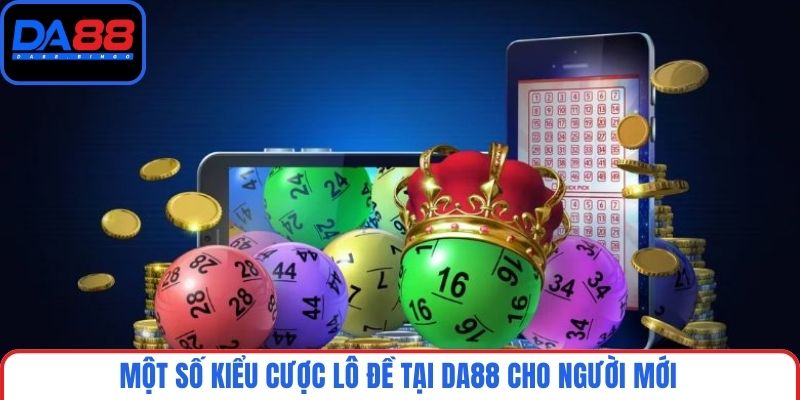Một số kiểu cược lô đề tại DA88 cho người mới