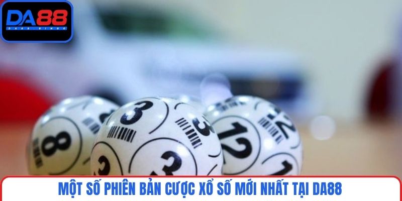 Một số phiên bản cược xổ số mới nhất tại DA88