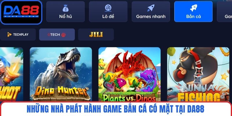 Những nhà phát hành game bắn cá có mặt tại DA88