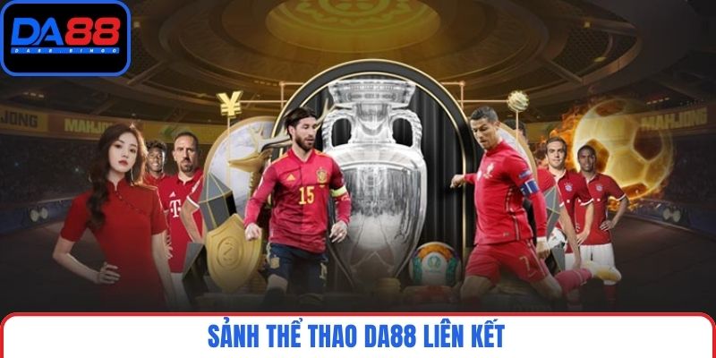 Sảnh thể thao DA88 liên kết