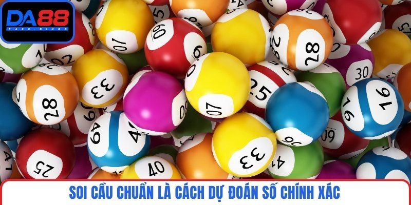 Soi cầu chuẩn là cách dự đoán số chính xác