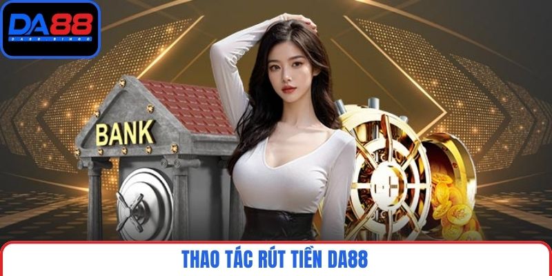 Thao tác rút tiền DA88