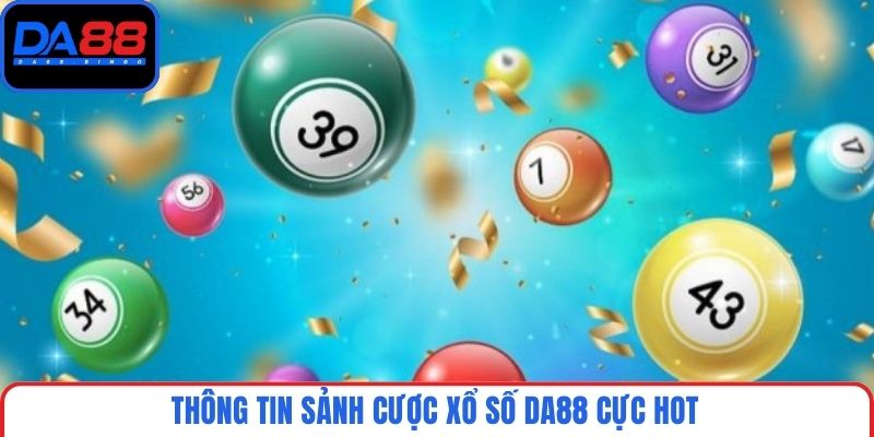 Thông tin sảnh cược xổ số DA88 cực hot