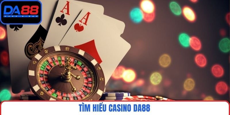 Tìm hiểu casino DA88