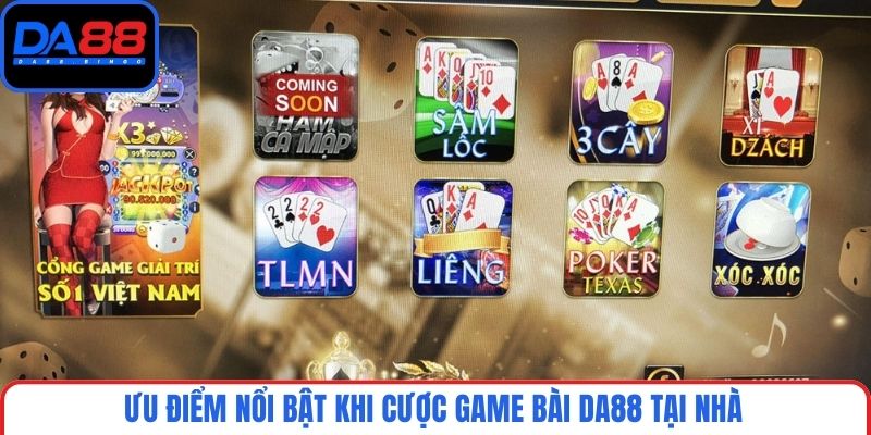Ưu điểm nổi bật khi cược game bài DA88 tại nhà