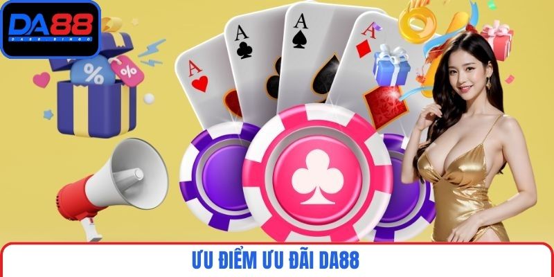 Ưu điểm ưu đãi DA88